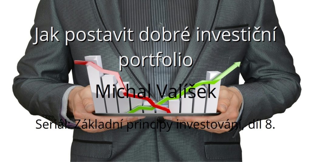 Seriál Základní principy investování pro drobné investory, díl osmý - Jak postavit dobré investiční portfolio